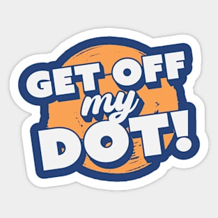 Get Off My Dot! // Funny Marching Band // Band Camp Joke Sticker